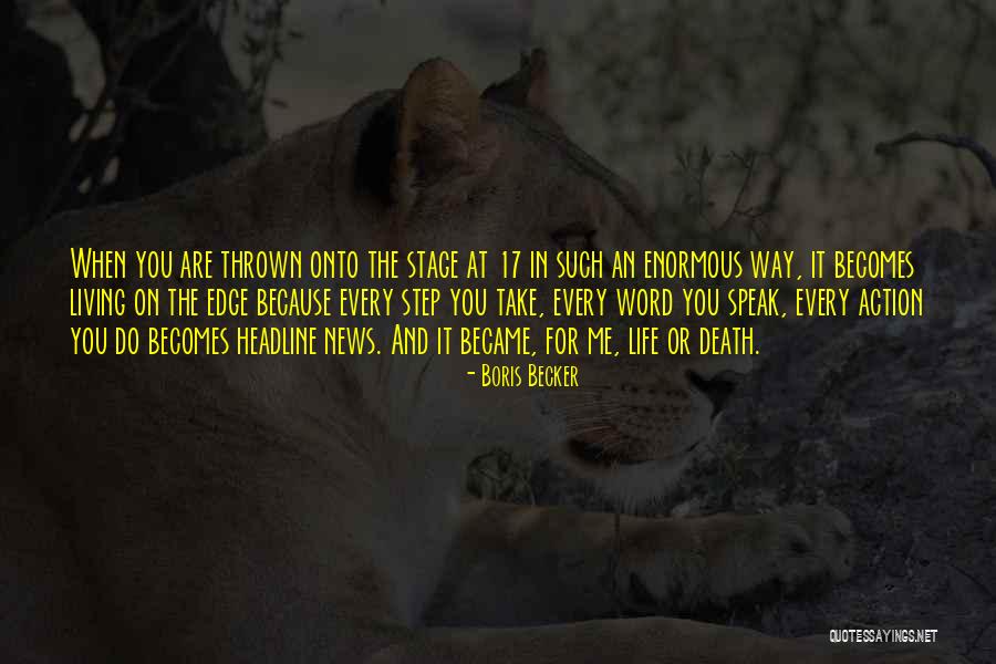 When Death Becomes Life Quotes By Boris Becker When Death Becomes Life Quotes By Boris Becker
