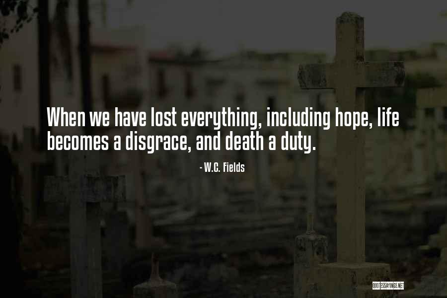 When Death Becomes Life Quotes By W.C. Fields When Death Becomes Life Quotes By W.C. Fields