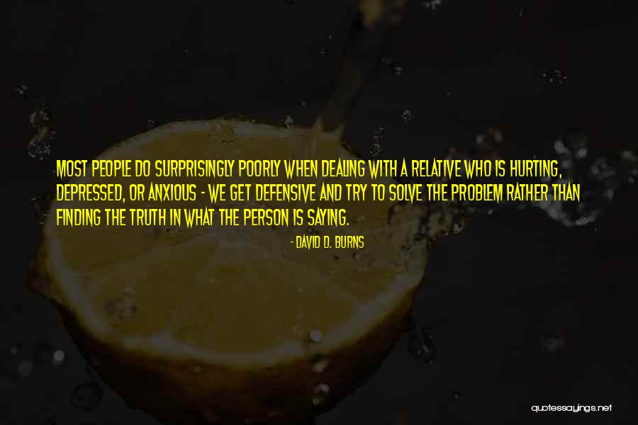 When Depressed Quotes By David D. Burns When Depressed Quotes By David D. Burns