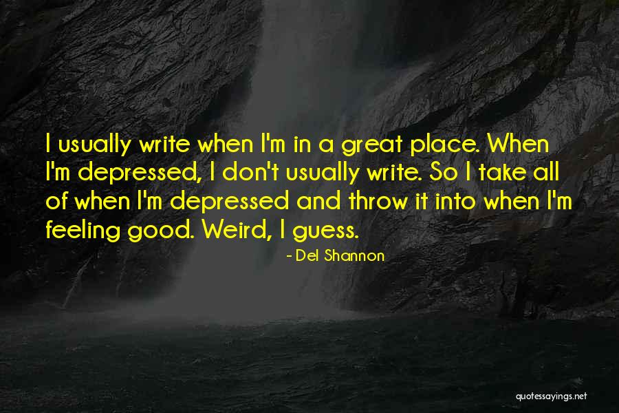 When Depressed Quotes By Del Shannon When Depressed Quotes By Del Shannon