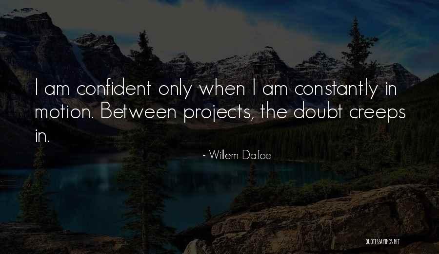 When Doubt Creeps In Quotes By Willem Dafoe When Doubt Creeps In Quotes By Willem Dafoe