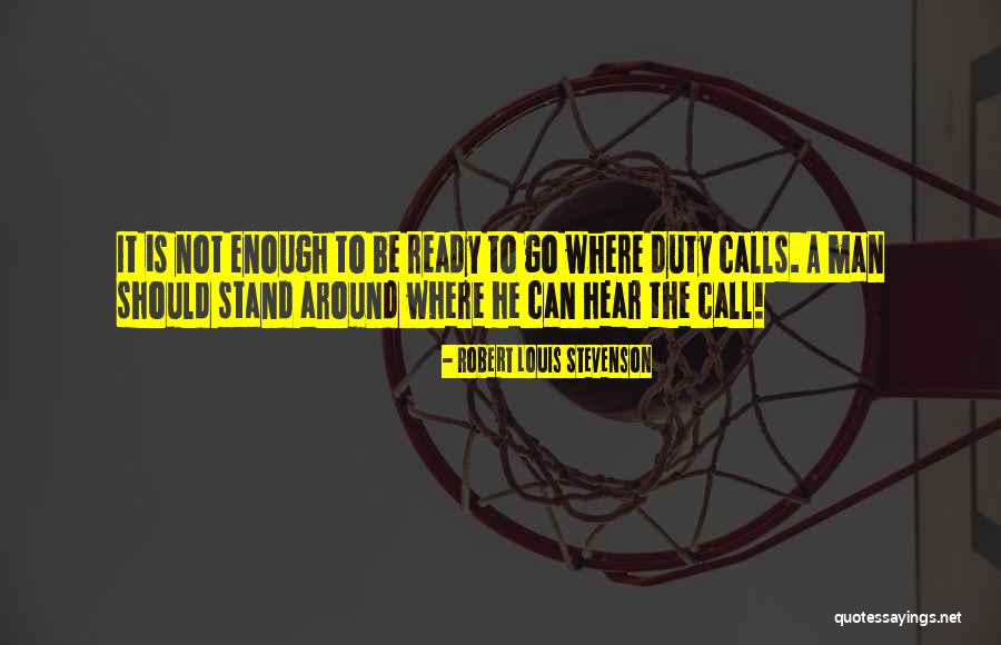 When Duty Calls Quotes By Robert Louis Stevenson When Duty Calls Quotes By Robert Louis Stevenson