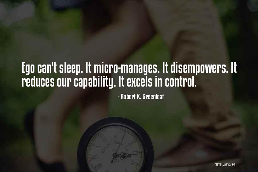 When Ego Is In Control Quotes By Robert K. Greenleaf When Ego Is In Control Quotes By Robert K. Greenleaf