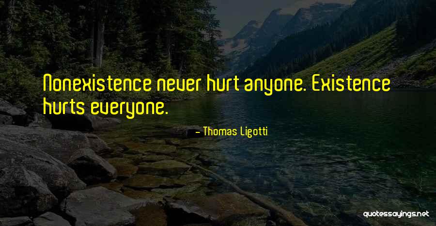 When Everyone Hurts You Quotes By Thomas Ligotti When Everyone Hurts You Quotes By Thomas Ligotti