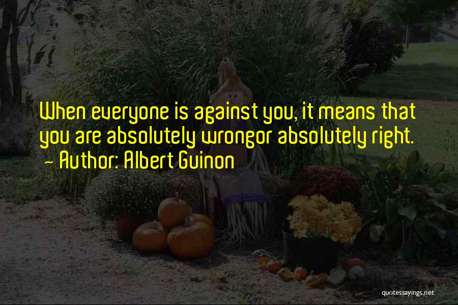 When Everyone Is Against You Quotes By Albert Guinon