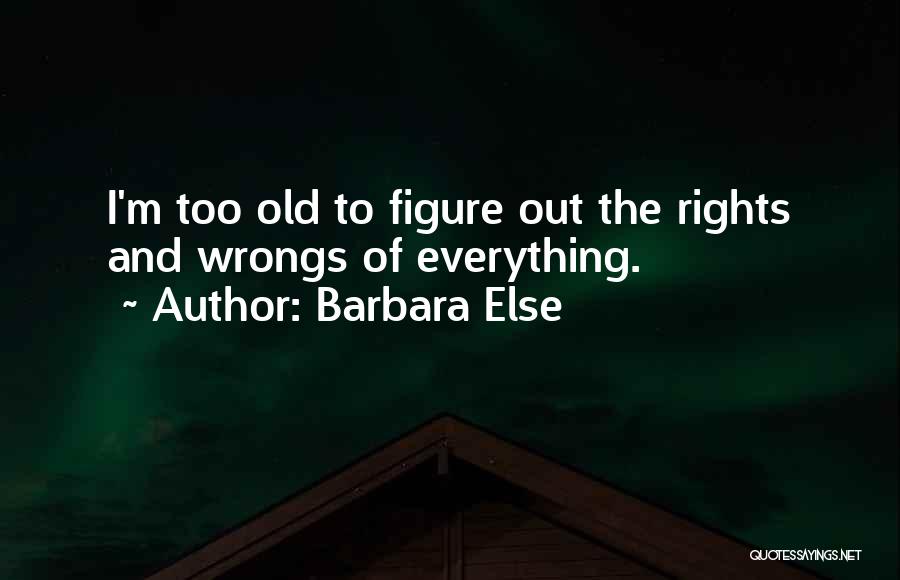 When Everything Else Goes Wrong. Quotes By Barbara Else