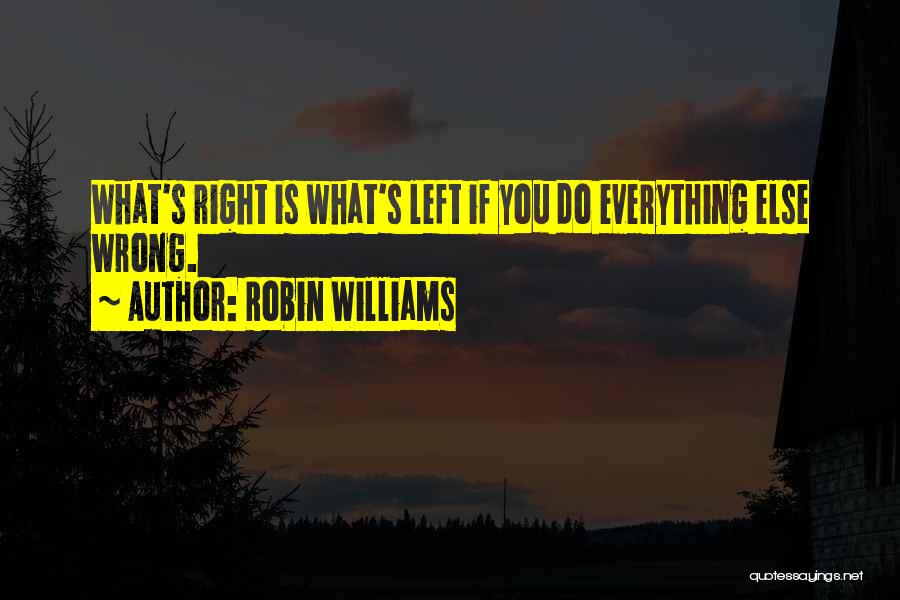 When Everything Else Goes Wrong. Quotes By Robin Williams