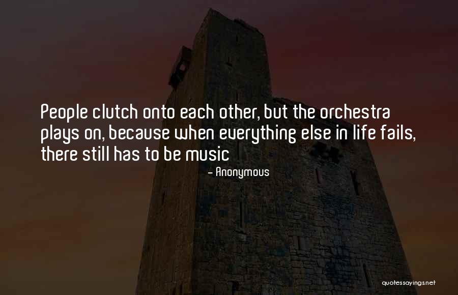 When Everything Fails Quotes By Anonymous