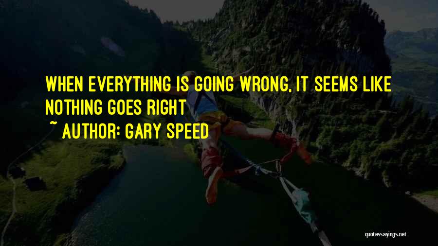 When Everything Goes Wrong Quotes By Gary Speed