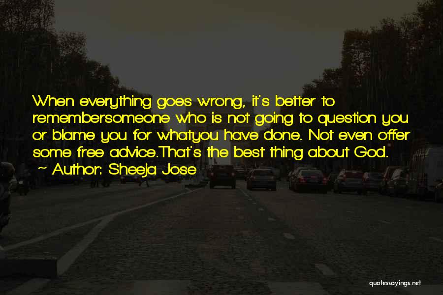 When Everything Goes Wrong Quotes By Sheeja Jose
