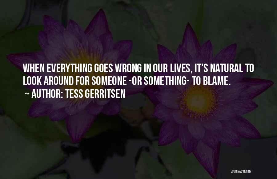 When Everything Goes Wrong Quotes By Tess Gerritsen