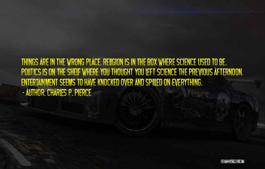 When Everything Seems To Be Going Wrong Quotes By Charles P. Pierce