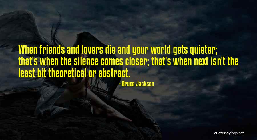 When Friends Die Quotes By Bruce Jackson When Friends Die Quotes By Bruce Jackson