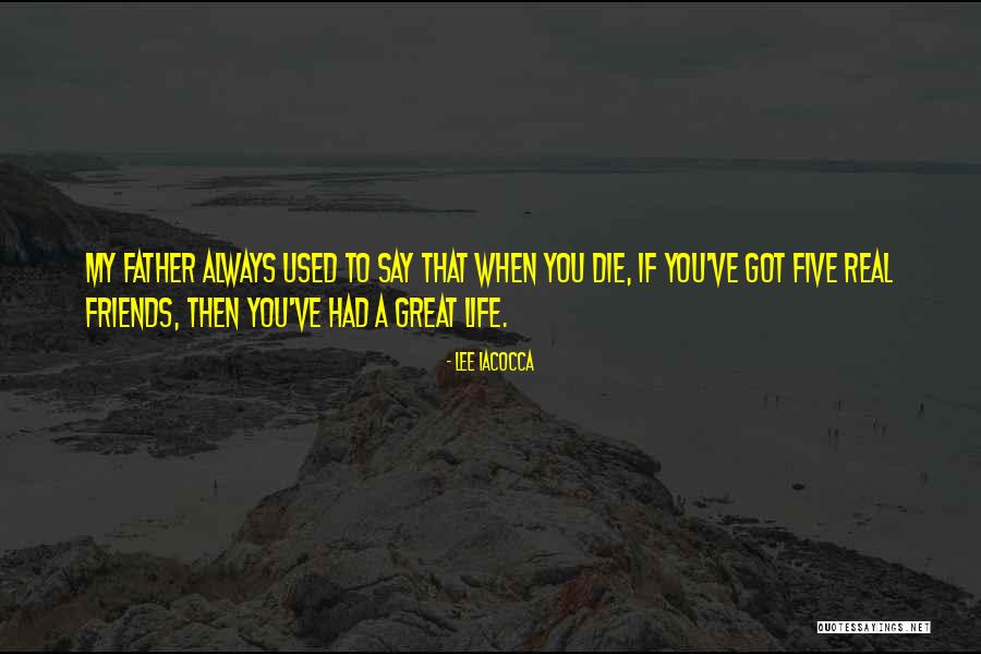 When Friends Die Quotes By Lee Iacocca When Friends Die Quotes By Lee Iacocca