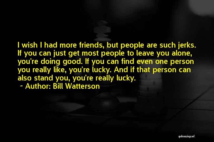 When Friends Leave You Alone Quotes By Bill Watterson