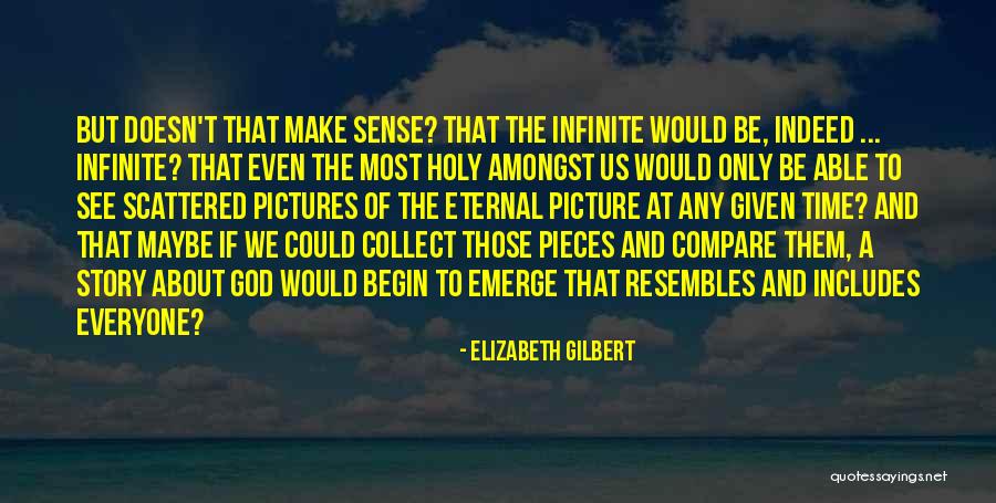 When God Doesn't Make Sense Quotes By Elizabeth Gilbert When God Doesn't Make Sense Quotes By Elizabeth Gilbert