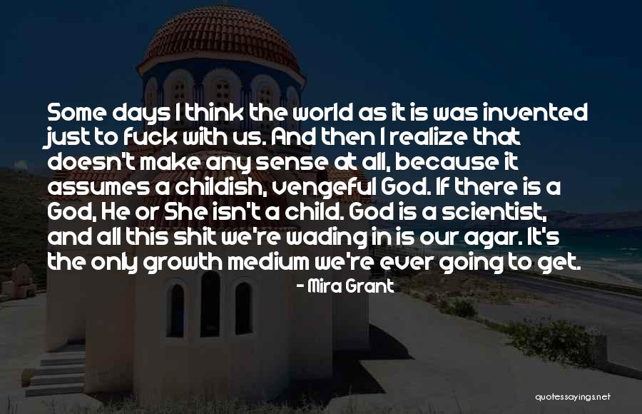 When God Doesn't Make Sense Quotes By Mira Grant When God Doesn't Make Sense Quotes By Mira Grant