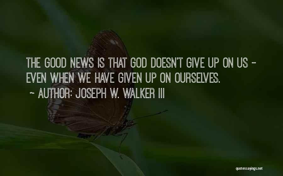 When God Is Good Quotes By Joseph W. Walker III