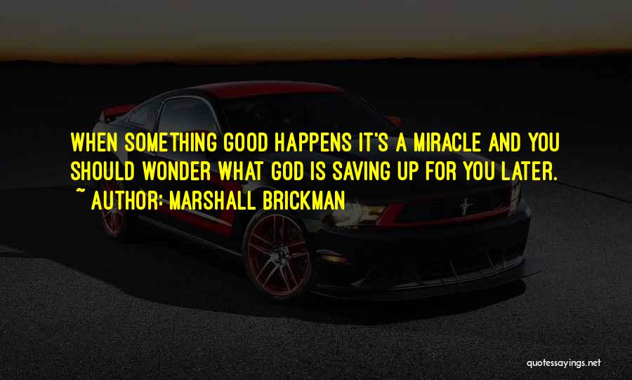 When God Is Good Quotes By Marshall Brickman