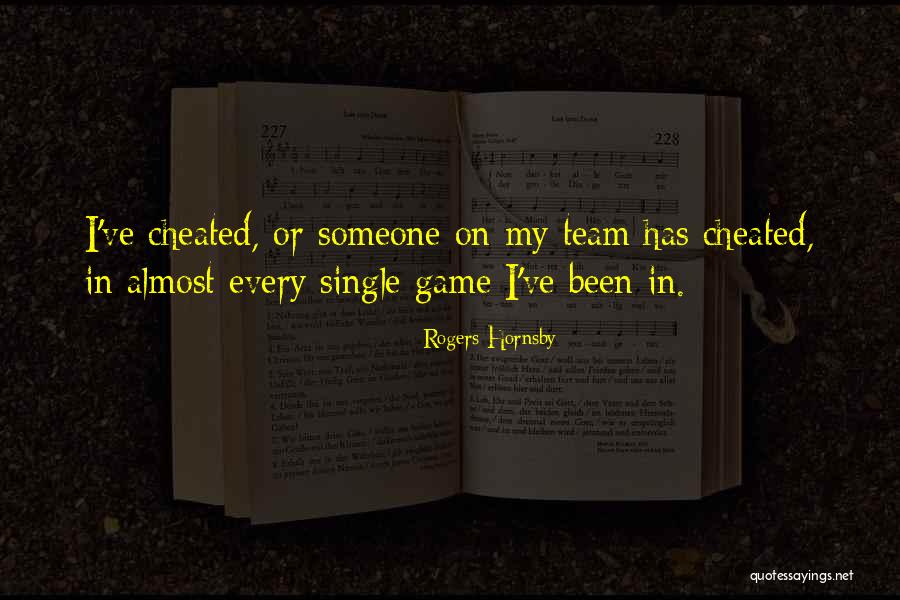 When He Cheated Quotes By Rogers Hornsby When He Cheated Quotes By Rogers Hornsby