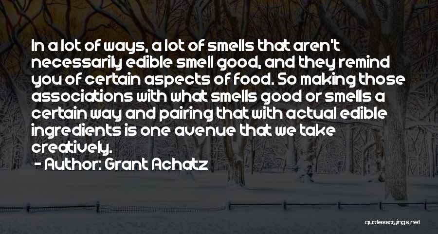 When He Smells Good Quotes By Grant Achatz