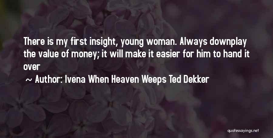 When Heaven Weeps Quotes By Ivena When Heaven Weeps Ted Dekker