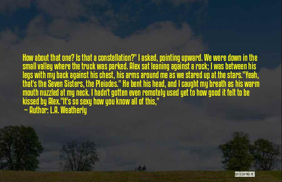 When He's All You Think About Quotes By L.A. Weatherly