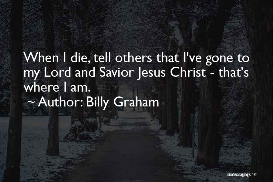 When I Am Gone Quotes By Billy Graham