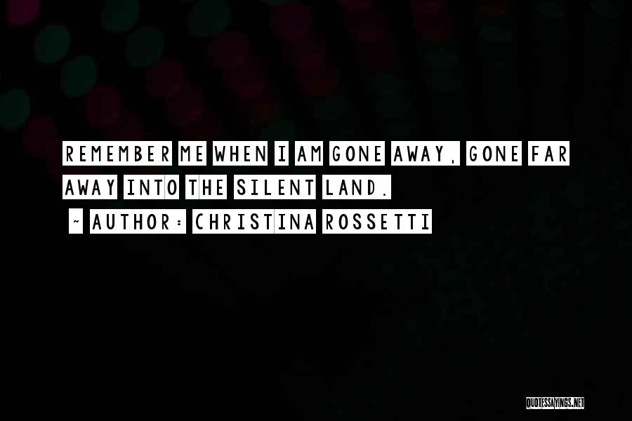When I Am Gone Quotes By Christina Rossetti