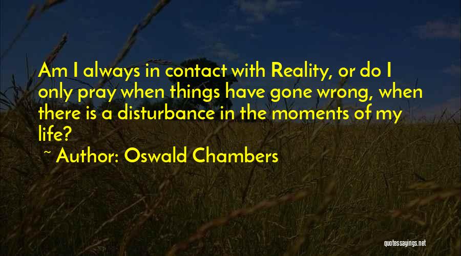 When I Am Gone Quotes By Oswald Chambers