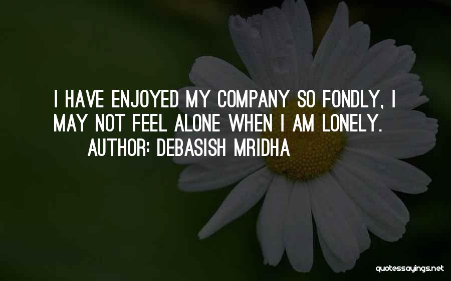 When I Am Lonely Quotes By Debasish Mridha