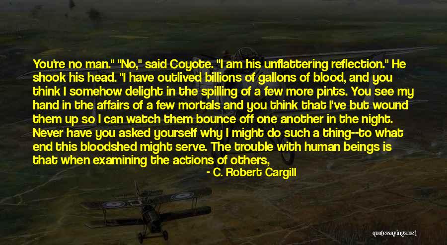 When I Am No More Quotes By C. Robert Cargill When I Am No More Quotes By C. Robert Cargill