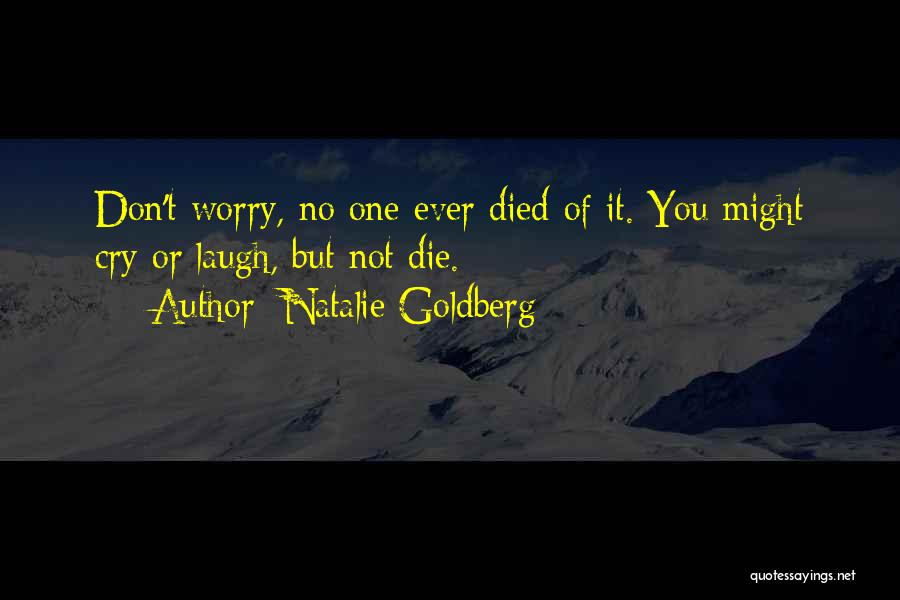 When I Die Don't Cry Quotes By Natalie Goldberg