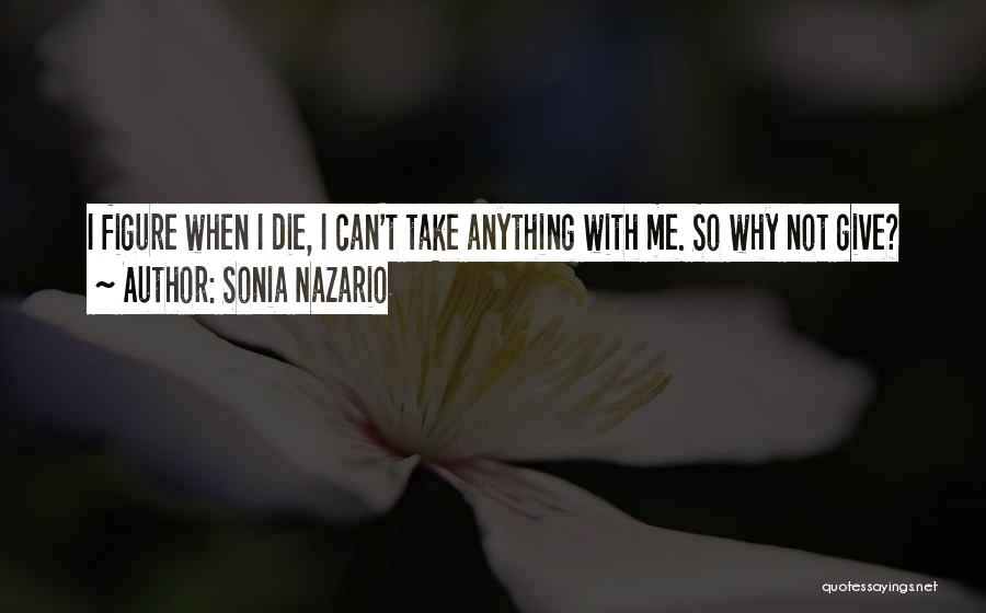 When I Die Quotes By Sonia Nazario
