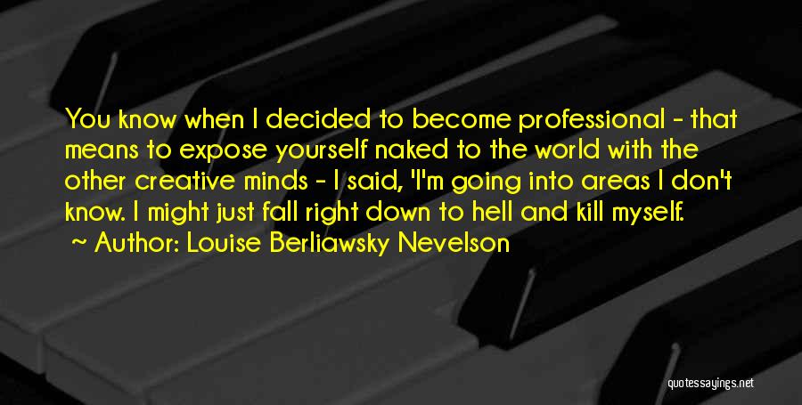 When I Fall Down Quotes By Louise Berliawsky Nevelson