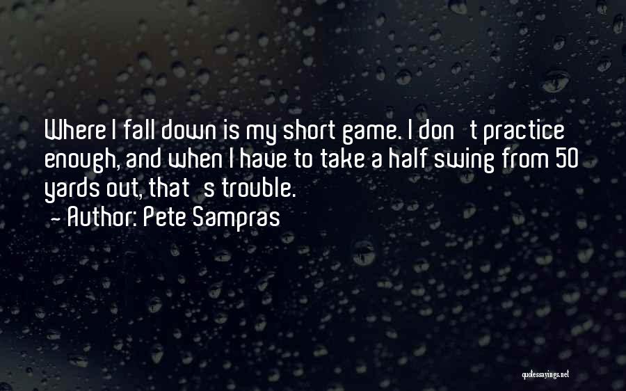 When I Fall Down Quotes By Pete Sampras