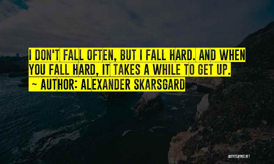 When I Fall Quotes By Alexander Skarsgard