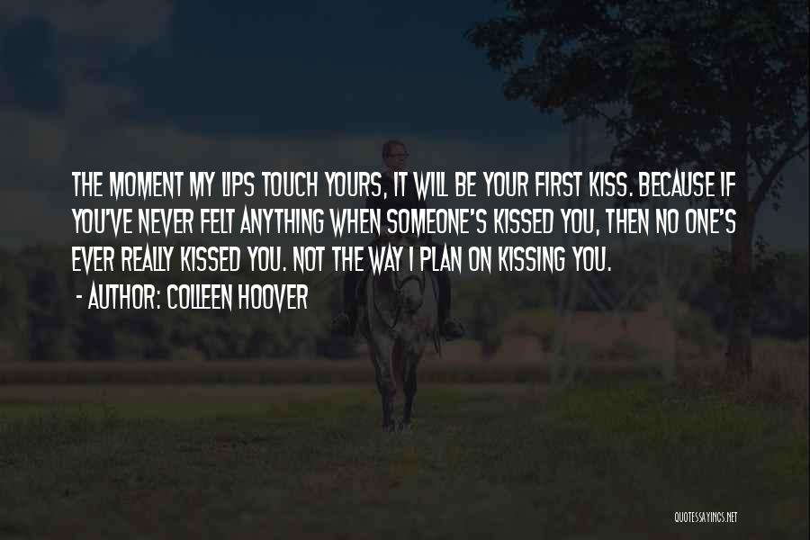 When I First Kissed You Quotes By Colleen Hoover