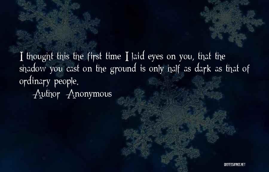 When I First Laid My Eyes On You Quotes By Anonymous