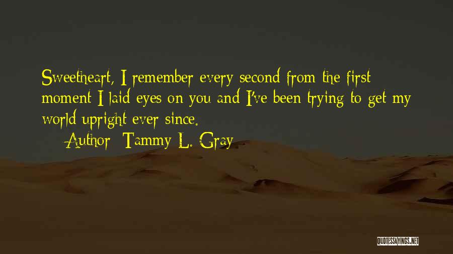 When I First Laid My Eyes On You Quotes By Tammy L. Gray
