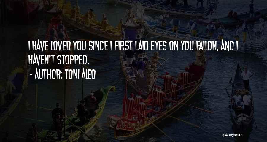 When I First Laid My Eyes On You Quotes By Toni Aleo