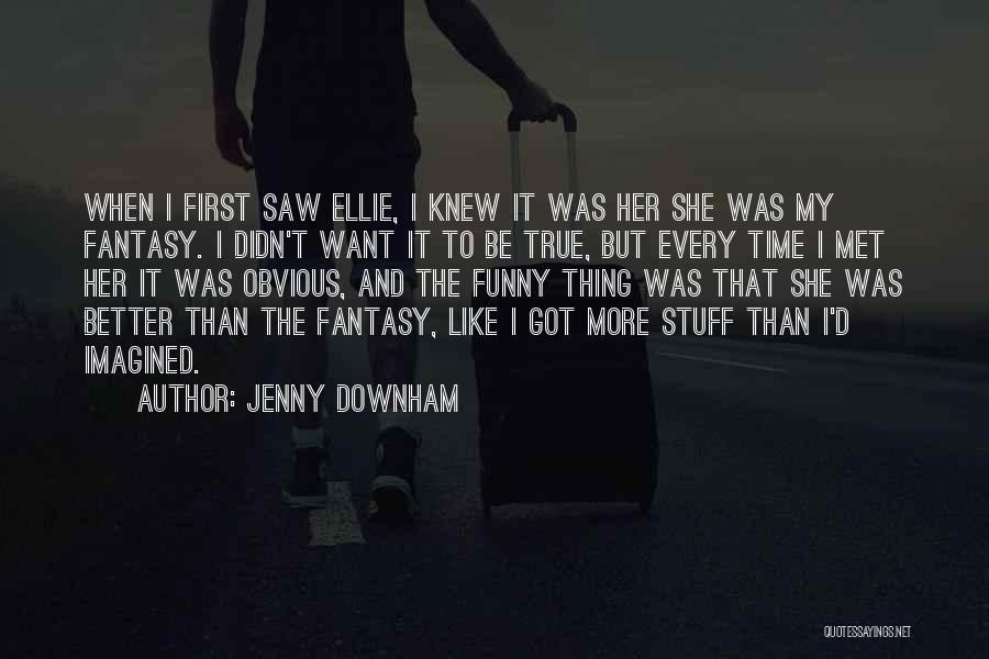 When I First Met You Funny Quotes By Jenny Downham