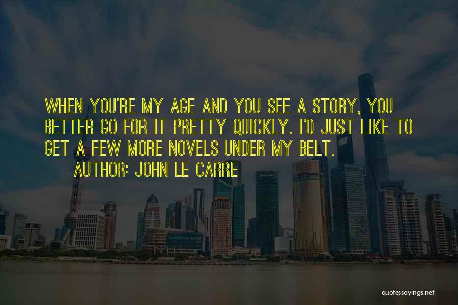 When I Get To See You Quotes By John Le Carre