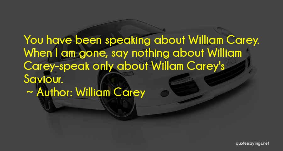 When I Gone Quotes By William Carey
