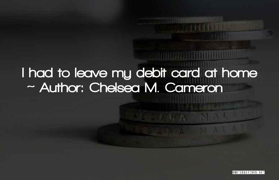 When I Leave Quotes By Chelsea M. Cameron