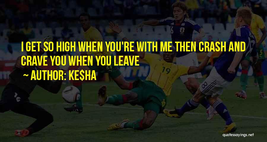 When I Leave You Quotes By Ke$ha