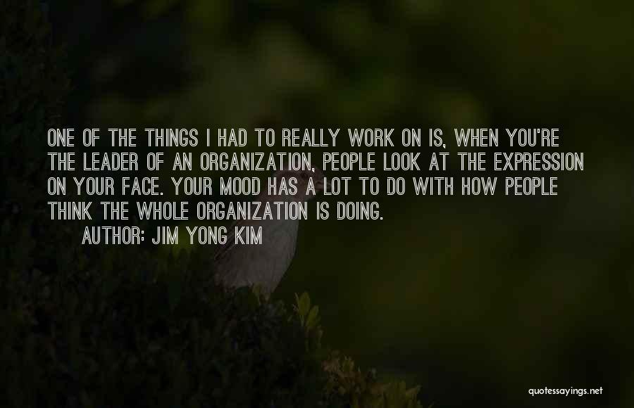 When I Look At Your Face Quotes By Jim Yong Kim