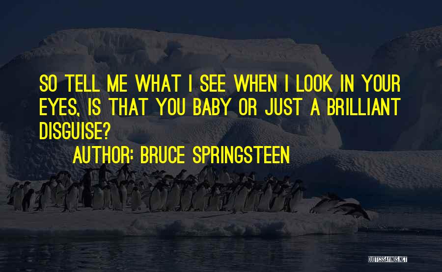 When I Look In Your Eyes Quotes By Bruce Springsteen