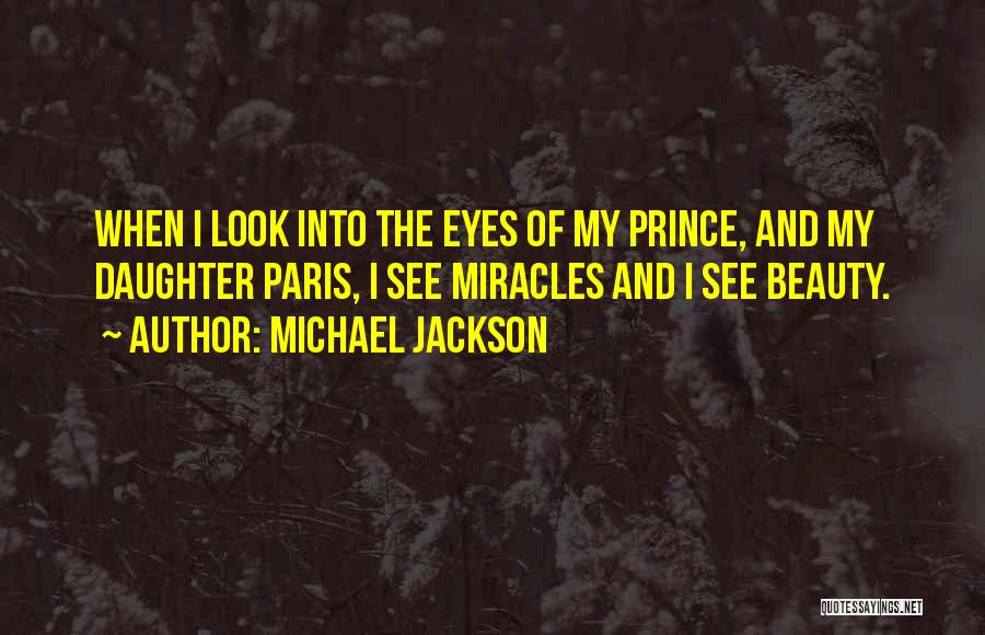 When I Look Into My Daughter's Eyes Quotes By Michael Jackson