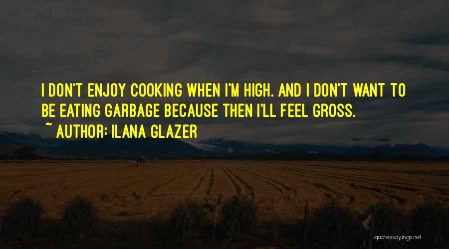 When I M High Quotes By Ilana Glazer